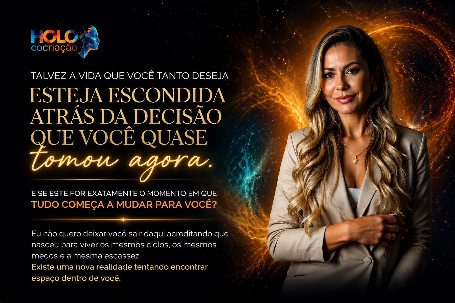 Talvez a vida que você tanto deseja esteja escondida atrás da decisão que você quase tomou agora.